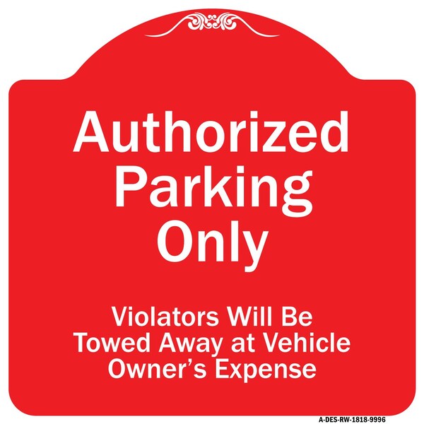 Authorized Parking Violators Will Towed Away Owner Expense Aluminum Sign, 18" L, 18" H, RW-1818-9996